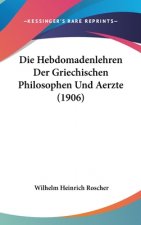 Die Hebdomadenlehren Der Griechischen Philosophen Und Aerzte (1906)