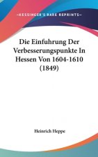 Die Einfuhrung Der Verbesserungspunkte In Hessen Von 1604-1610 (1849)