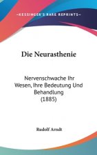Die Neurasthenie: Nervenschwache Ihr Wesen, Ihre Bedeutung Und Behandlung (1885)