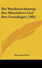 Die Musikanschauung Des Mittelalters Und Ihre Grundlagen (1905)