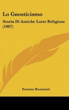Lo Gnosticismo: Storia Di Antiche Lotte Religiose (1907)