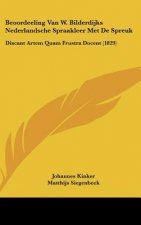 Beoordeeling Van W. Bilderdijks Nederlandsche Spraakleer Met De Spreuk: Discant Artem Quam Frustra Docent (1829)