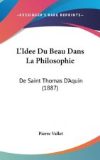 L'Idee Du Beau Dans La Philosophie: De Saint Thomas D'Aquin (1887)