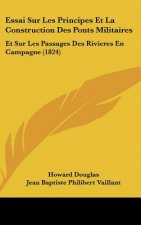 Essai Sur Les Principes Et La Construction Des Ponts Militaires: Et Sur Les Passages Des Rivieres En Campagne (1824)