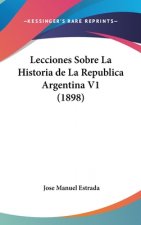 Lecciones Sobre La Historia de La Republica Argentina V1 (1898)