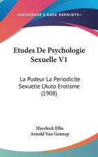 Etudes De Psychologie Sexuelle V1: La Pudeur La Periodicite Sexuelle L'Auto Erotisme (1908)