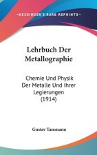 Lehrbuch Der Metallographie: Chemie Und Physik Der Metalle Und Ihrer Legierungen (1914)