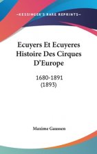 Ecuyers Et Ecuyeres Histoire Des Cirques D'Europe: 1680-1891 (1893)