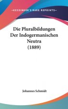 Die Pluralbildungen Der Indogermanischen Neutra (1889)