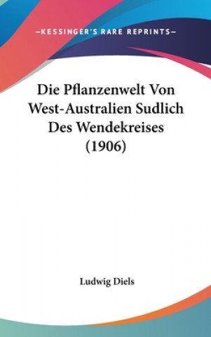 Die Pflanzenwelt Von West-Australien Sudlich Des Wendekreises (1906)