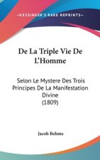 De La Triple Vie De L'Homme: Selon Le Mystere Des Trois Principes De La Manifestation Divine (1809)