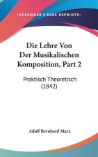 Die Lehre Von Der Musikalischen Komposition, Part 2: Praktisch Theoretisch (1842)