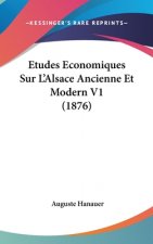 Etudes Economiques Sur L'Alsace Ancienne Et Modern V1 (1876)