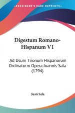 Digestum Romano-Hispanum V1: Ad Usum Tironum Hispanorum Ordinaturm Opera Joannis Sala (1794)