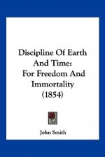 Discipline Of Earth And Time: For Freedom And Immortality (1854)