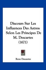 Discours Sur Les Influences Des Astres: Selon Les Principes De M. Descartes (1671)