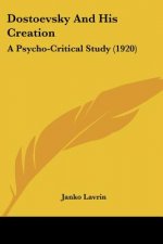 Dostoevsky And His Creation: A Psycho-Critical Study (1920)