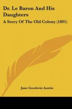 Dr. Le Baron And His Daughters: A Story Of The Old Colony (1891)