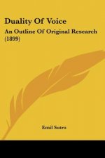 Duality Of Voice: An Outline Of Original Research (1899)