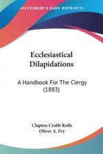 Ecclesiastical Dilapidations: A Handbook For The Clergy (1883)
