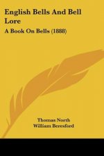 English Bells And Bell Lore: A Book On Bells (1888)