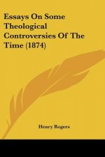 Essays On Some Theological Controversies Of The Time (1874)