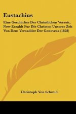 Eustachius: Eine Geschichte Der Christlichen Vorzeit, New Erzahlt Fur Die Christen Unserer Zeit Von Dem Versadder Der Genovesa (18
