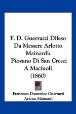 F. D. Guerrazzi Difeso Da Messere Arlotto Mainardi: Piovano Di San Cresci A Maciuoli (1860)