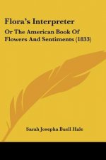 Flora's Interpreter: Or The American Book Of Flowers And Sentiments (1833)