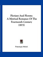 Floriant And Florete: A Metrical Romance Of The Fourteenth Century (1873)