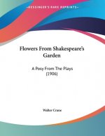 Flowers From Shakespeare's Garden: A Posy From The Plays (1906)