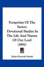 Footprints Of The Savior: Devotional Studies In The Life And Nature Of Our Lord (1891)