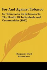 For And Against Tobacco: Or Tobacco In Its Relations To The Health Of Individuals And Communities (1865)