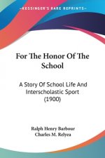 For The Honor Of The School: A Story Of School Life And Interscholastic Sport (1900)
