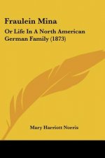 Fraulein Mina: Or Life In A North American German Family (1873)