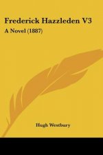 Frederick Hazzleden V3: A Novel (1887)