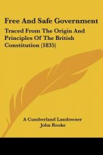Free And Safe Government: Traced From The Origin And Principles Of The British Constitution (1835)