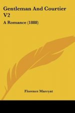 Gentleman And Courtier V2: A Romance (1888)