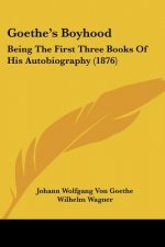 Goethe's Boyhood: Being The First Three Books Of His Autobiography (1876)