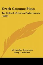 Greek Costume Plays: For School Or Lawn Performance (1892)