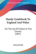 Handy Guidebook To England And Wales: For The Use Of Visitors In This Country (1897)