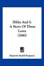 Hilda And I: A Story Of Three Loves (1880)