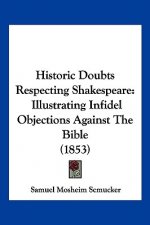 Historic Doubts Respecting Shakespeare: Illustrating Infidel Objections Against The Bible (1853)