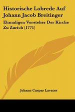 Historische Lobrede Auf Johann Jacob Breitinger: Ehmaligen Vorsteher Der Kirche Zu Zurich (1771)