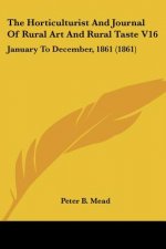 The Horticulturist And Journal Of Rural Art And Rural Taste V16: January To December, 1861 (1861)