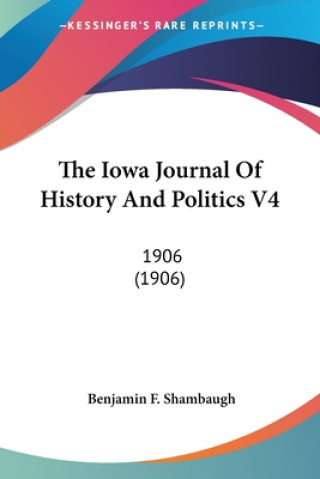 The Iowa Journal Of History And Politics V4: 1906 (1906)