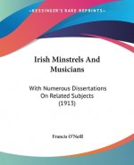 Irish Minstrels And Musicians: With Numerous Dissertations On Related Subjects (1913)