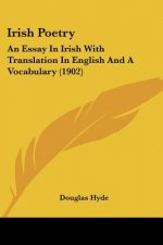 Irish Poetry: An Essay In Irish With Translation In English And A Vocabulary (1902)
