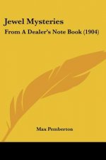 Jewel Mysteries: From A Dealer's Note Book (1904)