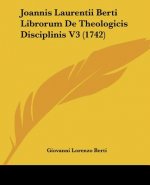 Joannis Laurentii Berti Librorum De Theologicis Disciplinis V3 (1742)